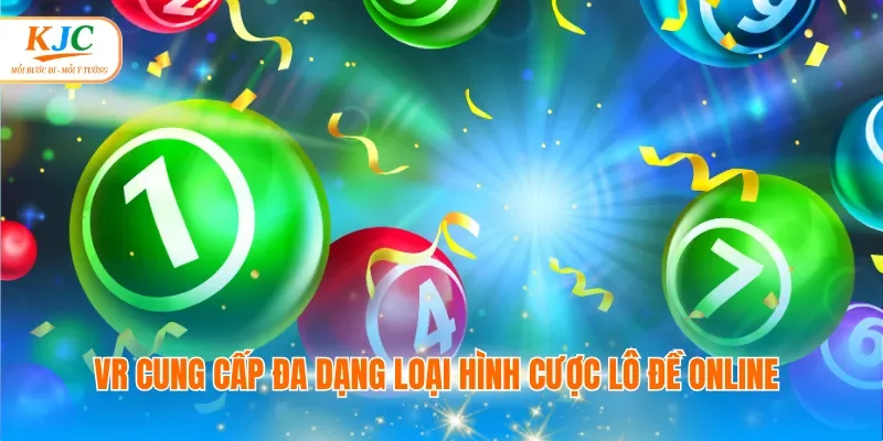 VR cung cấp đa dạng loại hình cược lô đề online